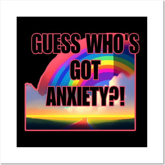 Guess Who's Got Anxiety?! Wall Art by r.abdulazis